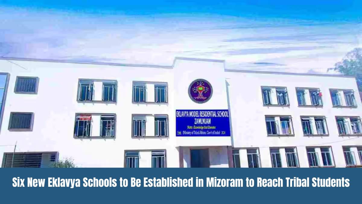 Six New Eklavya Schools to Be Established in Mizoram to Reach Tribal Students